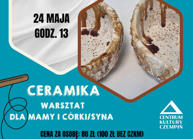 Stwórz z nami rękodziełko - ceramika. Warsztat dla mamy i córki/syna.